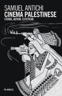 Cinema palestinese. Storia, estetica, autori di Samuel Antichi edito da Mimesis