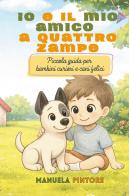 Io e il mio amico a quattro zampe di Manuela Pintore edito da Youcanprint