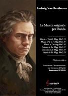 La musica originale per banda. Trascrizione e strumentazione per orchestra di fiati. Partitura. Ediz. critica di Ludwig van Beethoven edito da Accademia2008