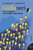 Gialloneri. Storia e leggenda della Podistica Valle Varaita di Luca Dalmasso, Giuseppe Viano edito da Fusta Editore