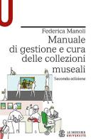 Manuale di gestione e cura delle collezioni museali di Federica Manoli edito da Le Monnier Università