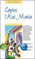 Capire l'Ave Maria di Gianni Sangalli edito da Editrice Elledici