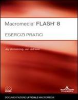 Macromedia Flash 8. Esercizi pratici di Jay Armstrong, Jen DeHaan edito da Mondadori Informatica