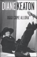 Oggi come allora di Diane Keaton edito da Mondadori