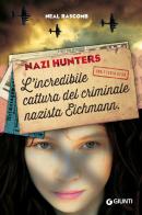 Nazi hunters. L'incredibile cattura del criminale nazista Eichmann di Neal Bascomb edito da Giunti Editore