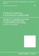 Prodotti agricoli e sicurezza alimentare. Atti del 7° Congresso mondiale di diritto agrario (Pisa-Siena, 5-9 novembre 2002) vol.1 edito da Giuffrè