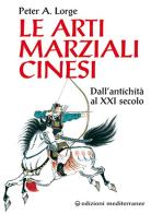 Le arti marziali cinesi. Dall'antichità al XXI secolo di Peter A. Lorge edito da Edizioni Mediterranee