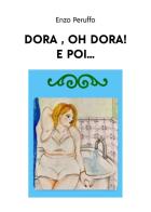 Dora, oh Dora! E poi... di Enzo Peruffo edito da Youcanprint