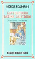 Letteratura latina cristiana di Michele Pellegrino edito da Studium