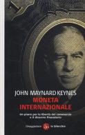 Moneta internazionale. Un piano per la libertà del commercio e il disarmo finanziario di John Maynard Keynes edito da Il Saggiatore