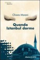 Quando Istanbul dorme di Chiara Moroni edito da Gruppo Albatros Il Filo