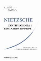 Nietzsche. L'antifilosofia. Seminario 1992-1993. Ediz. critica vol.1 di Alain Badiou edito da Mimesis