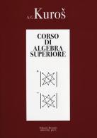 Corso di algebra superiore di Aleksandr G. Kuros edito da Editori Riuniti Univ. Press