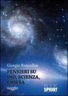 Pensieri su Dio, scienza, chiesa di Giorgio Roncolini edito da Booksprint