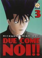 Due come noi!! vol.3 di Hiroyuki Nishimori edito da Goen