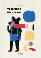 Ti sembro un orso? Ediz. illustrata di Yael Frankel edito da Kite