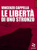 Le libertà di uno stronzo di Vincenzo Cappella edito da goWare