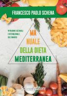 Manuale della dieta mediterranea. Effetti benefici sulle malattie di Francesco Paolo Schena edito da Schena Editore
