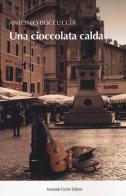Una cioccolata calda di Antonio Boccuccia edito da Curcio