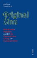 Original sins. Globalization, populism and the six contradictions facing the European Union di Andrew Spannaus edito da Mimesis International