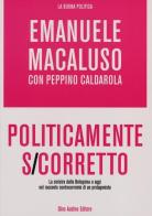 Politicamente s-corretto. La sinistra dalla Bolognina a oggi nel racconto controcorrente di un protagonista di Emanuele Macaluso edito da Audino