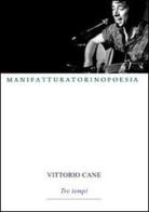 Tre tempi di Vittorio Cane edito da Marcovalerio
