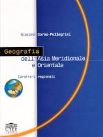 Geografia dell'Asia meridionale e orientale. Caratteri regionali di Giacomo Corna Pellegrini edito da UTET Università