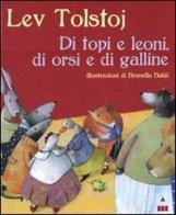 Di topi e leoni, di orsi e di galline di Lev Tolstoj, Brunella Baldi edito da Lapis