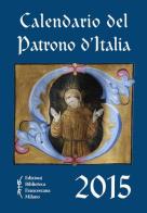 Calendario del patrono d'Italia 2015 edito da Biblioteca Francescana