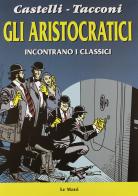 Gli aristocratici incontrano i classici di Alfredo Castelli, Antonio Tacconi edito da Le Mani-Microart'S