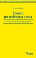 Uomini tra resistenza e resa di Renato Fontana edito da Guerini Scientifica