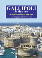 Gallipoli in due ore. Mini guida alla perla dello Ionio. Con mappa del centro storico di Enrico Capone edito da Capone Editore