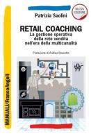Retail coaching. La gestione operativa della rete vendita nell'era della multicanalità di Patrizia Saolini edito da Franco Angeli
