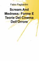 Scream and medness: forme e teorie del cinema dell'orrore di Fabio Pagliardini edito da ilmiolibro self publishing