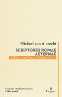 Scriptores Romae aeternae. Colloqui con Cesare, Boezio e altri di Michael von Albrecht edito da Graphe.it