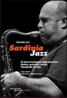 Sardinia Jazz. Il jazz in Sardegna negli anni Zero. Musica, musicisti, eventi, discografia di base di Claudio Loi edito da Aipsa