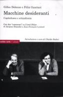 Macchine desideranti. Capitalismo e schizofrenia di Gilles Deleuze, Félix Guattari edito da Ombre Corte