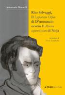 Rito Selvaggi, il Legionario Orfico di D'Annunzio. Ovvero il Musico Sapientissimo di Noja di Annamaria Giannelli edito da Giazira Scritture