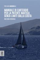 Manuale di carteggio per la patente nautica senza limiti dalla costa. Una guida essenziale di Pier Luca Bandinelli edito da Aracne (Genzano di Roma)