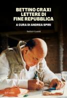 Bettino Craxi. Lettere di fine Repubblica edito da Baldini + Castoldi