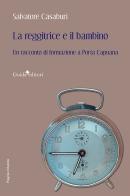 La reggitrice e il bambino. Un racconto di formazione a Porta Capuana di Salvatore Casaburi edito da Guida