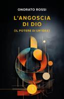 L'angoscia di Dio (Il potere di un'idea) di Onorato Rossi edito da bookabook