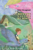 Riccino e la casa nel bosco di Alda Cicognani edito da Il Ponte Vecchio