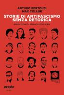 Storie di antifascismo senza retorica di Arturo Bertoldi, Max Collini edito da People