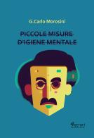 Piccole misure d'igiene mentale di G. Carlo Morosini edito da Ferrari Editore
