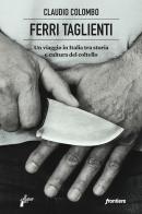 Ferri taglienti. Un viaggio in Italia tra storia e cultura del coltello di Claudio Colombo edito da Milieu