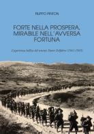 Forte nella prospera, mirabile nell'avversa fortuna. L'esperienza bellica del tenente Ettore Delfabro (1941-1945) di Filippo Pinton edito da Linea Edizioni