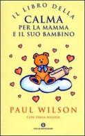 Il libro della calma per la mamma e il suo bambino di Paul Wilson, Tania Wilson edito da Mondadori