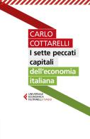 I sette peccati capitali dell'economia italiana di Carlo Cottarelli edito da Feltrinelli