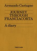 Journey through Franciacorta. A diary di Armando Castagno edito da Treccani